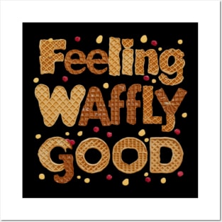 feeling waffly good Posters and Art